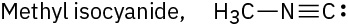Text reading methyl isocyanide and a condensed structure of C H 3 N C, with a triple bond between N and C and a nonbonding pair on the triple-bonded carbon.