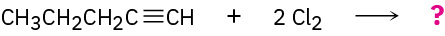 The figure shows a C5 alkyne reacting with two moles of chlorine to give an unknown product represented by a question mark.