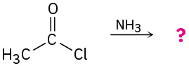 Acetyl chloride reacts with ammonia to give an unknown product depicted by a question mark.