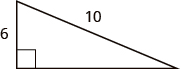 A right triangle is shown. The right angle is marked with a box. The side across from the right angle is labeled as 10. One of the sides touching the right angle is labeled as 6.